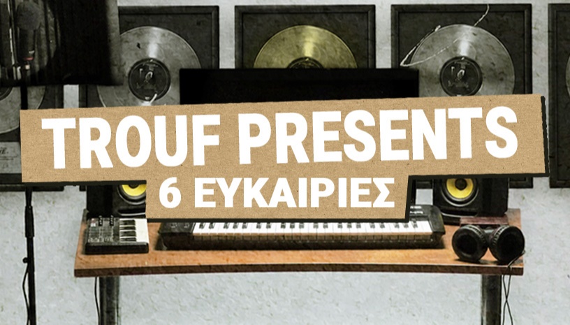 Trouf Presents "6 Ευκαιρίες" live